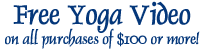 Free Yoga Video on all purchases over $100